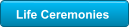 Life Ceremonies
