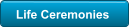 Life Ceremonies